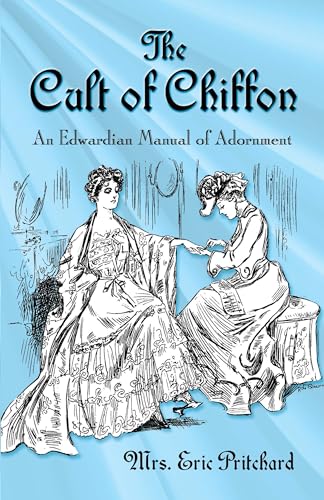 The Cult Of Chiffon: An Edwardian Manual Of Adornment