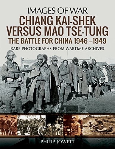 Chiang Kai-Shek Versus Mao Tse-Tung: The Battle For China 1946 1949: Rare Photographs From Wartime Archives