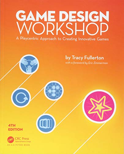 Game Design Workshop: A Playcentric Approach To Creating Innovative Games, Fourth Edition