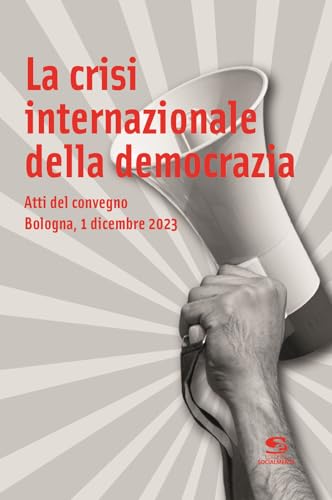 La Crisi Internazionale Della Democrazia. Atti Del Convegno (Bologna, 1 Dicembre 2023)