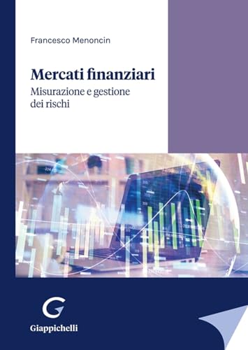 Mercati Finanziari. Misurazione E Gestione Dei Rischi