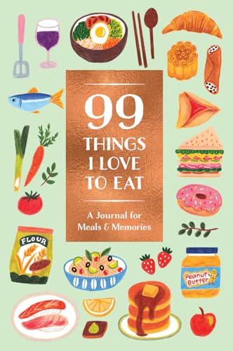 99 Things I Love To Eat Journal: A Journal For Meals & Memories