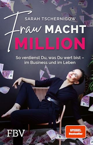 Frau Macht Million: So Verdienst Du, Was Du Wert Bist - Im Business Und Im Leben