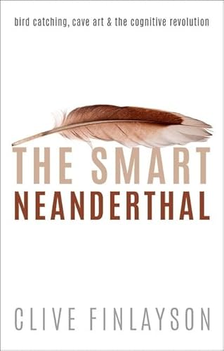 The Smart Neanderthal: Bird Catching, Cave Art, And The Cognitive Revolution