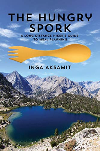 The Hungry Spork: A Long Distance Hiker'S Guide To Meal Planning