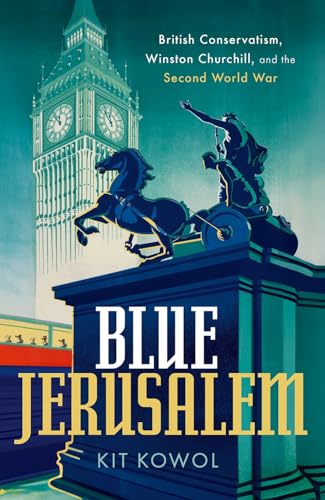 Blue Jerusalem: British Conservatism, Winston Churchill, And The Second World War