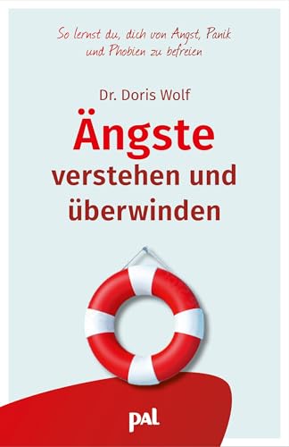 Ängste Verstehen Und Überwinden: So Lernst Du, Dich Von Angst, Panik Und Phobien Zu Befreien