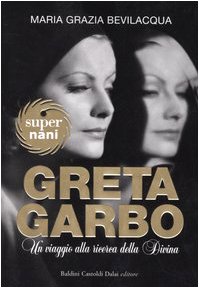 Greta Garbo. Un Viaggio Alla Ricerca Della Divina