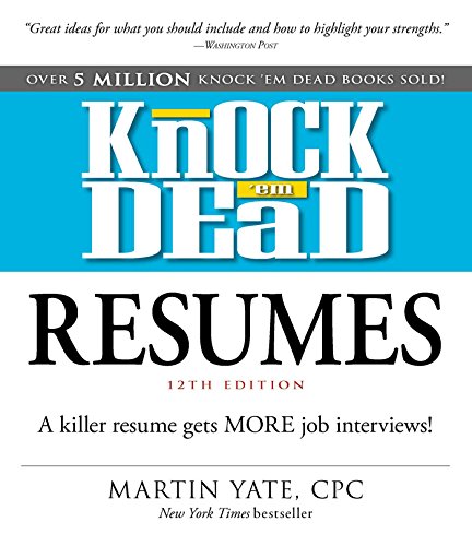 Knock 'Em Dead Resumes: A Killer Resume Gets More Job Interviews!