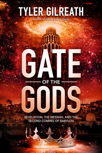 Gate Of The Gods: Revelation, The Messiah, And The Second Coming Of Babylon