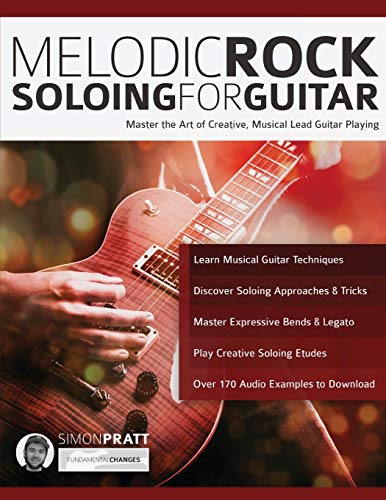 Melodic Rock Soloing For Guitar: Master The Art Of Creative, Musical, Lead Guitar Playing: 1