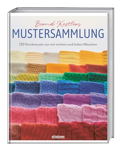 Bernd Kestlers Mustersammlung: 120 Strickmuster Nur Mit Rechten Und Linken Maschen. Strickmuster Und Strickanleitungen Für Mütze, Schal Und Co. Mit Au