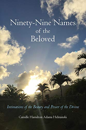 Ninety-Nine Names Of The Beloved: Intimations Of The Beauty And Power Of The Divine