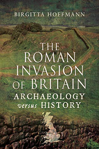The Roman Invasion Of Britain: Archaeology Versus History