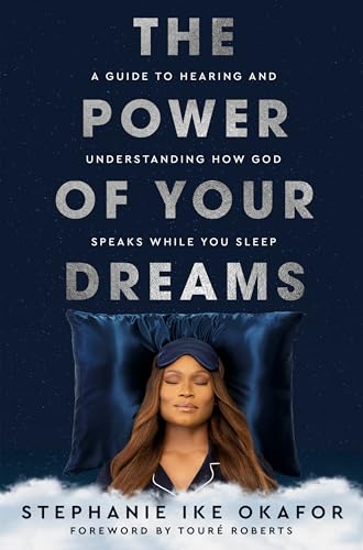 The Power Of Your Dreams: A Guide To Hearing And Understanding How God Speaks While You Sleep