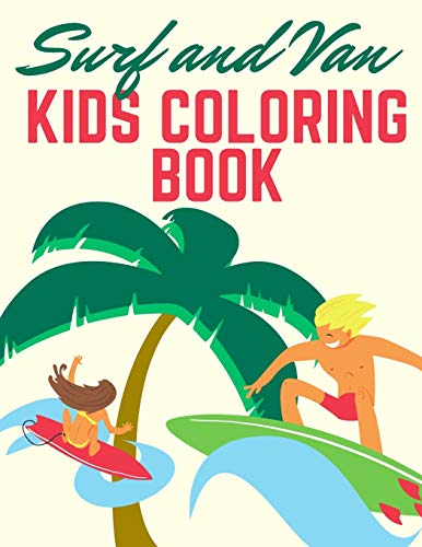 Surf And Van Kids Coloring Book: 100 Unique Pages To Color On Surfer, Surfing Board, Ocean Wave, Van, Beach Summer, ... Lifestyle | Preschool Gift For