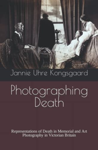 Photographing Death: Representations Of Death In Memorial And Art Photography In Victorian Britain