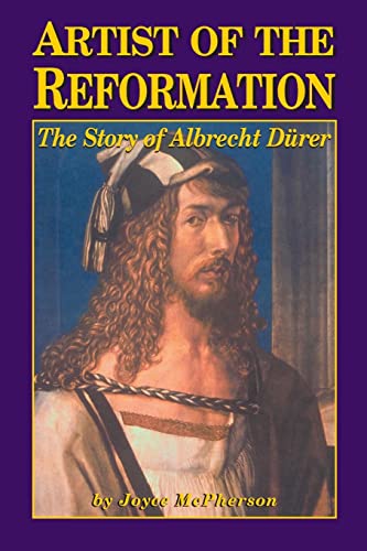 Artist Of The Reformation: The Story Of Albrecht Dürer