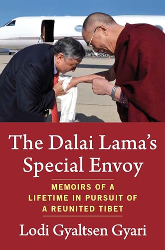 The Dalai Lama'S Special Envoy: Memoirs Of A Lifetime In Pursuit Of A Reunited Tibet