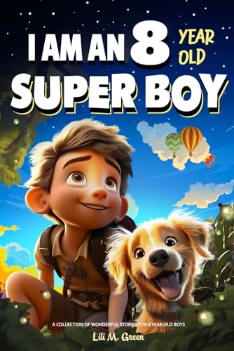 A Collection Of Wonderful Stories For 8 Year Old Boys: I Am An 8 Year Old Super Boy (Inspirational Gift Books For Kids)