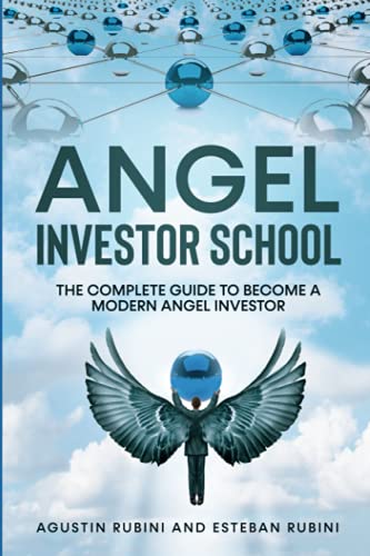 Angel Investor School: The Complete Guide To Become A Modern Angel Investor