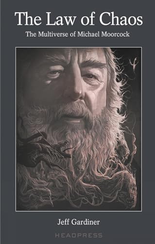 The Law Of Chaos: The Multiverse Of Michael Moorcock