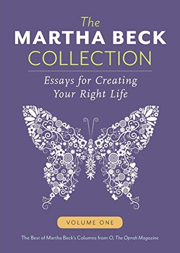 The Martha Beck Collection: Essays For Creating Your Right Life, Volume One: 1