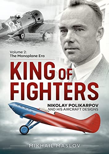 King Of Fighters — Nikolay Polikarpov And His Aircraft Designs: The Monoplane Era (2)