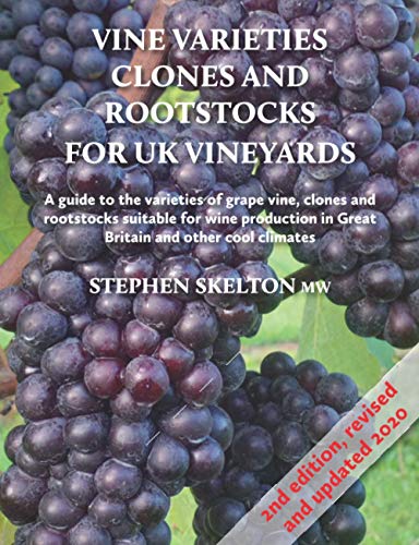 Vine Varieties, Clones And Rootstocks For Uk Vineyards - 2Nd Edition: A Guide To The Varieties Of Grape Vines, Clones And Rootstocks Suitable For Wine