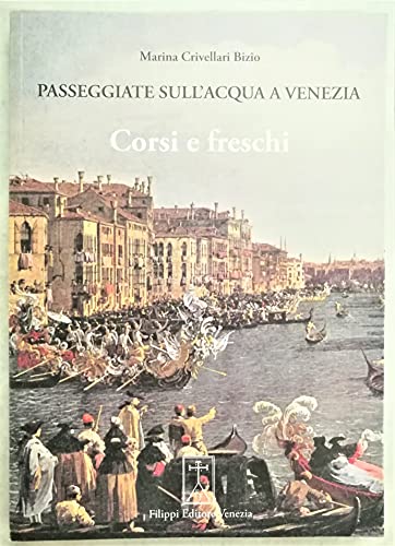 Passeggiate Sull'Acqua A Venezia. Ediz. Illustrata