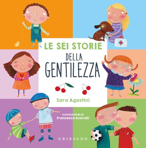 Le Sei Storie Della Gentilezza. Ediz. A Colori