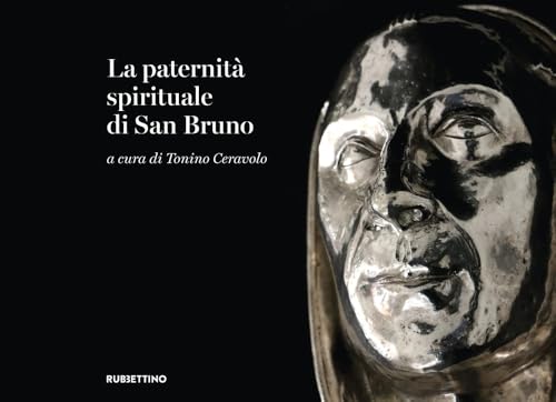 La Paternità Spirituale Di San Bruno. Catalogo Della Mostra (Serra San Bruno, 31 Luglio-13 Ottobre 2024). Ediz. Illustrata