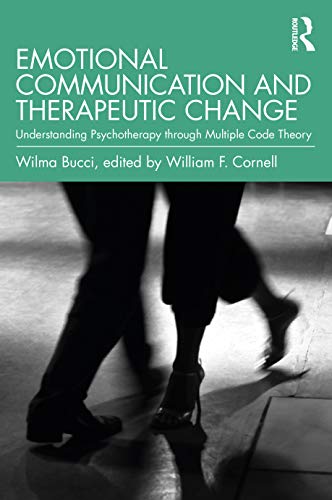 Emotional Communication And Therapeutic Change: Understanding Psychotherapy Through Multiple Code Theory