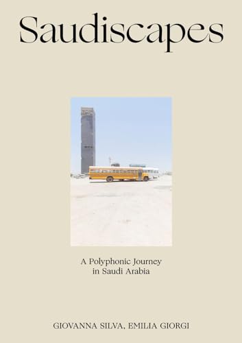 Saudiscapes. A Polyphonic Journey In Saudi Arabia. Ediz. Italiana E Inglese