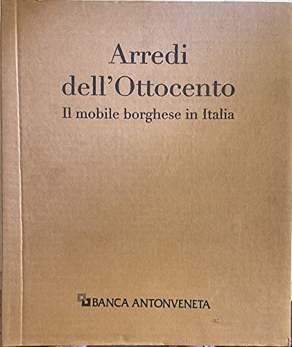 Arredi Dell'Ottocento. Il Mobile Borghese In Italia