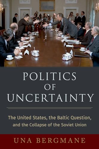 Politics Of Uncertainty: The United States, The Baltic Question, And The Collapse Of The Soviet Union