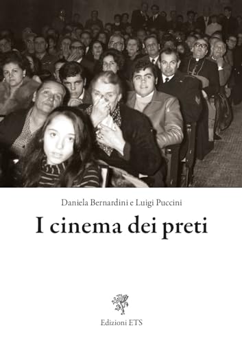 I Cinema Dei Preti. Storia Delle Sale Parrocchiali Nella Diocesi Di Pisa