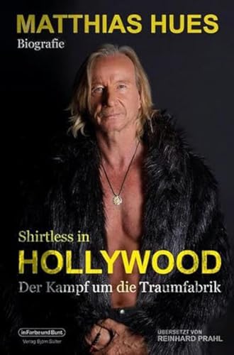 Shirtless In Hollywood - Der Kampf Um Die Traumfabrik: Biografie Von Matthias Hues