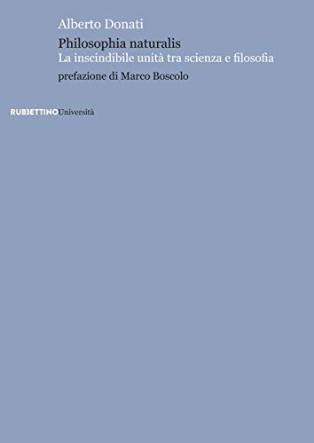 Philosophia Naturalis. La Inscindibile Unità Tra Scienza E Filosofia