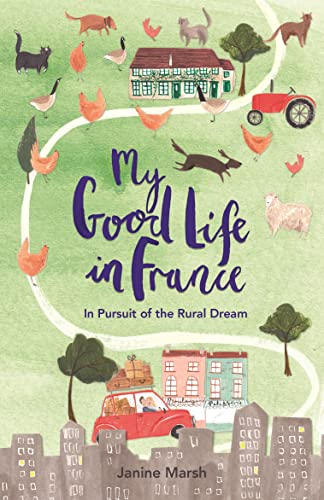 My Good Life In France [Lingua Inglese]: In Pursuit Of The Rural Dream