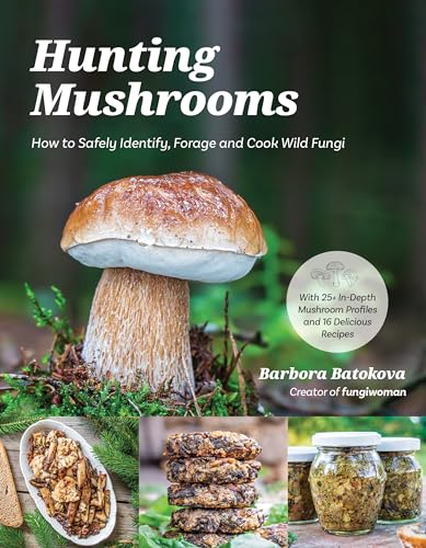 Hunting Mushrooms: How To Safely Identify, Forage And Cook Wild Fungi