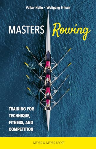 Masters Rowing: Training For Technique, Fitness, And Competition