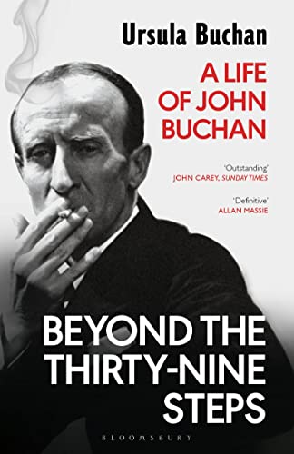 Beyond The Thirty-Nine Steps: A Life Of John Buchan