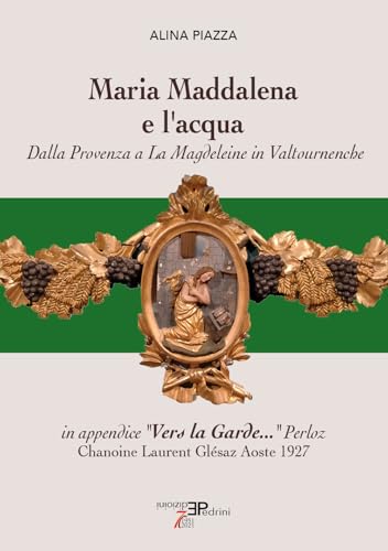 Maria Maddalena E L'Acqua. Dalla Provenza A La Magdeleine In Valtournenche
