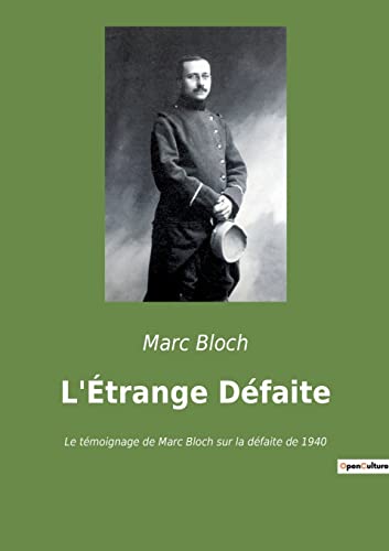 L'Étrange Défaite: Le Témoignage De Marc Bloch Sur La Défaite De 1940