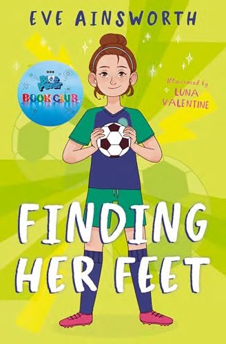 Finding Her Feet: A Shy But Talented Footballer Navigates Challenging Friendships And Anxiety At School In This Touching Tale From Acclaimed Author Ev