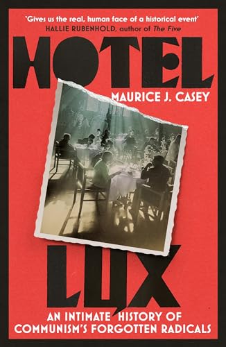 Hotel Lux: An Intimate History Of Communism'S Forgotten Radicals