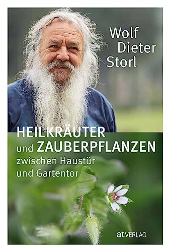 Heilkräuter Und Zauberpflanzen Zwischen Haustür Und Gartentor: Ausführliche Kräuterkunde Und Rezepte – Heilpflanzenporträts, Volksmedizin Und Kulinari