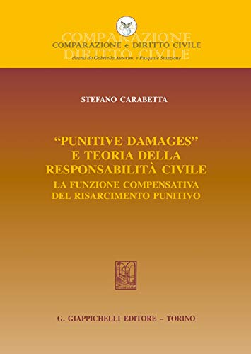 «Punitive Damages» E Teoria Della Responsabilità Civile. La Funzione Compensativa Del Risarcimento Punitivo