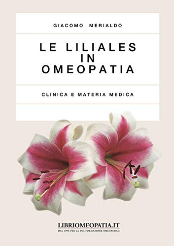 Le Liliales In Omeopatia. Clinica E Materia Medica